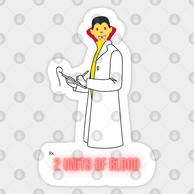 Doctor Dracula prescribing 2 units of blood Sticker by Mayank